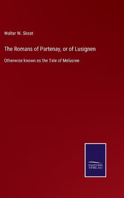 Book cover for The Romans of Partenay, or of Lusignen