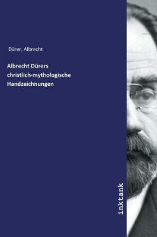 Cover of Albrecht Durers christlich-mythologische Handzeichnungen