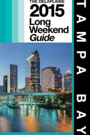 Cover of Tampa Bay - The Delaplaine 2015 Long Weekend Guide