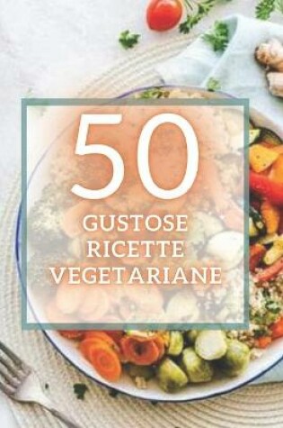 Cover of 50 Gustose Ricette Vegetariane