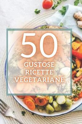 Book cover for 50 Gustose Ricette Vegetariane