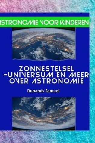 Cover of Astronomie voor kinderen Zonnestelsel -Universum en meer over astronomie