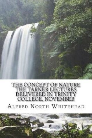 Cover of The Concept of Nature The Tarner Lectures Delivered in Trinity College, November