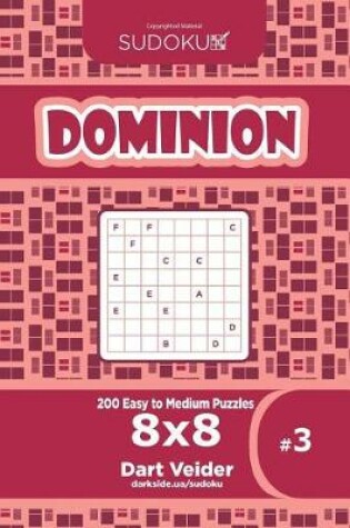 Cover of Sudoku Dominion - 200 Easy to Medium Puzzles 8x8 (Volume 3)
