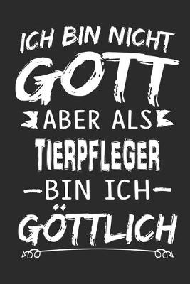 Book cover for Ich bin nicht Gott aber als Tierpfleger bin ich goettlich