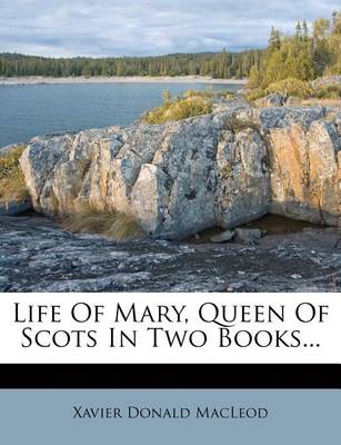 Book cover for Life of Mary, Queen of Scots in Two Books...