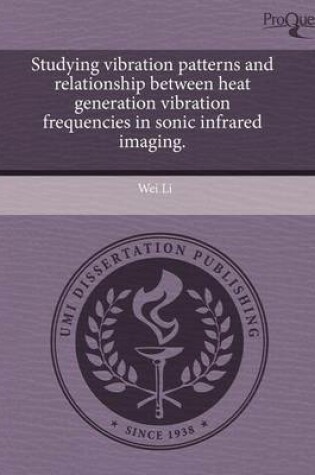 Cover of Studying Vibration Patterns and Relationship Between Heat Generation Vibration Frequencies in Sonic Infrared Imaging