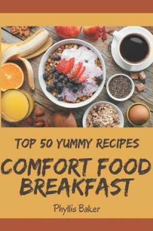 Cover of Top 50 Yummy Comfort Food Breakfast Recipes