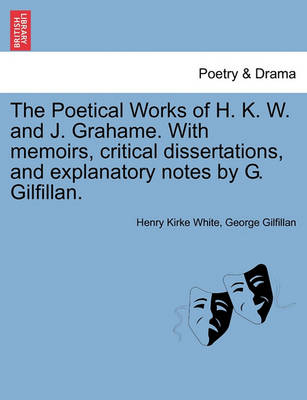 Book cover for The Poetical Works of H. K. W. and J. Grahame. with Memoirs, Critical Dissertations, and Explanatory Notes by G. Gilfillan.