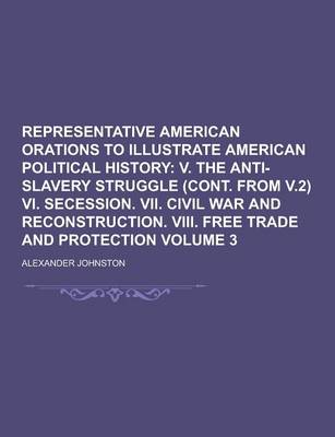 Book cover for Representative American Orations to Illustrate American Political History Volume 3