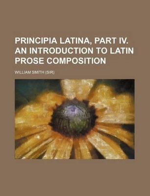 Book cover for Principia Latina, Part IV. an Introduction to Latin Prose Composition