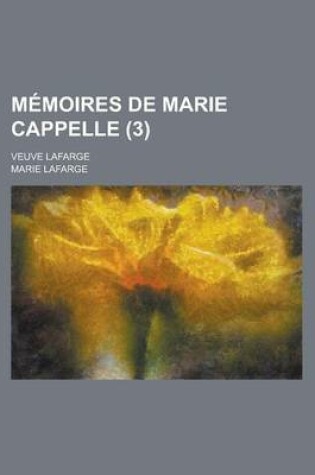 Cover of Memoires de Marie Cappelle (3); Veuve LaFarge