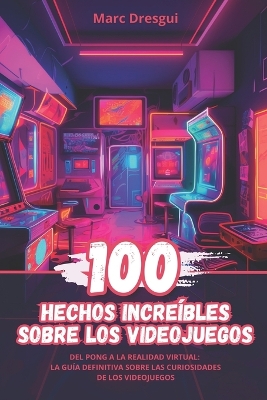 Book cover for 100 Hechos Incre�bles sobre los Videojuegos