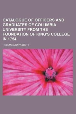 Cover of Catalogue of Officers and Graduates of Columbia University from the Foundation of King's College in 1754