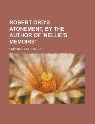 Book cover for Robert Ord's Atonement, by the Author of 'Nellie's Memoirs'