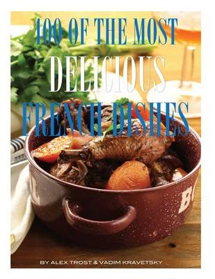 Book cover for 100 of the Most Delicious French Dishes