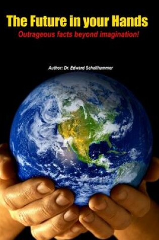 Cover of The Future in Your Hands: Outrageous Facts Beyond Imagination!