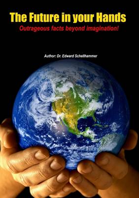 Book cover for The Future in Your Hands: Outrageous Facts Beyond Imagination!