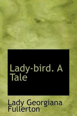 Cover of Lady-Bird. a Tale