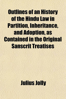 Book cover for Outlines of an History of the Hindu Law in Partition, Inheritance, and Adoption, as Contained in the Original Sanscrit Treatises