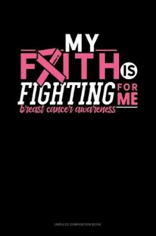 Cover of My Faith Is Fighting For Me Breast Cancer Awareness