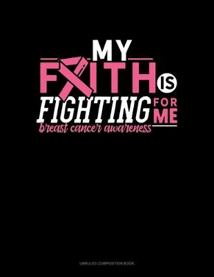 Cover of My Faith Is Fighting For Me Breast Cancer Awareness