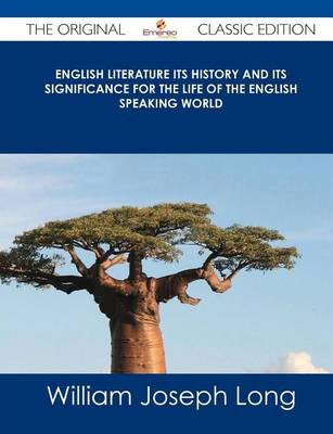 Book cover for English Literature Its History and Its Significance for the Life of the English Speaking World - The Original Classic Edition