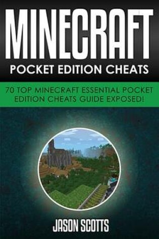 Cover of Minecraft Pocket Edition Cheats: 70 Top Minecraft Essential Pocket Edition Cheats Guide Exposed!