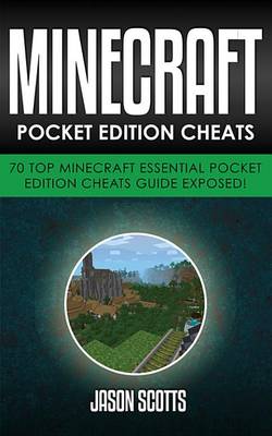 Book cover for Minecraft Pocket Edition Cheats: 70 Top Minecraft Essential Pocket Edition Cheats Guide Exposed!