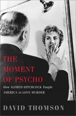 Book cover for Moment of Psycho, The: How Alfred Hitchcock Taught America to Love Murder