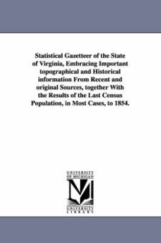 Cover of Statistical Gazetteer of the State of Virginia, Embracing Important topographical and Historical information From Recent and original Sources, together With the Results of the Last Census Population, in Most Cases, to 1854.