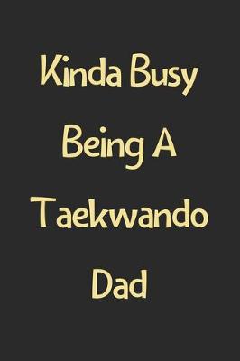 Book cover for Kinda Busy Being A Taekwando Dad