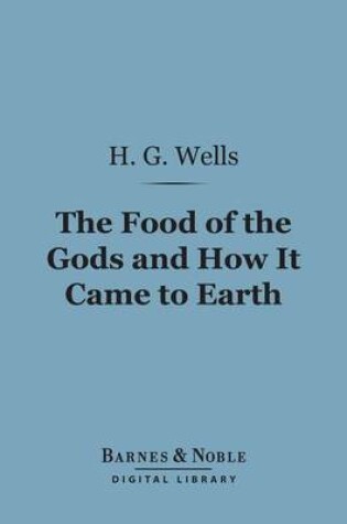 Cover of The Food of the Gods and How It Came to Earth (Barnes & Noble Digital Library)