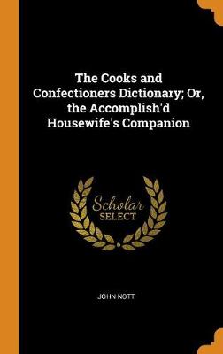 Book cover for The Cooks and Confectioners Dictionary; Or, the Accomplish'd Housewife's Companion