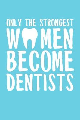 Book cover for Only the Strongest Women Become Dentists