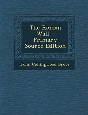 Book cover for The Roman Wall - Primary Source Edition