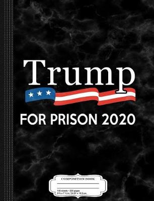 Book cover for Trump for Prison 2020 Composition Notebook