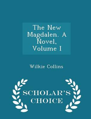 Book cover for The New Magdalen. a Novel, Volume I - Scholar's Choice Edition