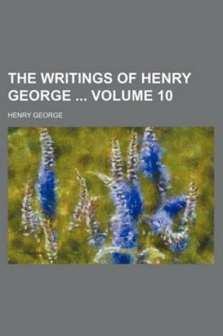 Cover of The Writings of Henry George Volume 10