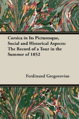 Cover of Corsica in Its Picturesque, Social and Historical Aspects