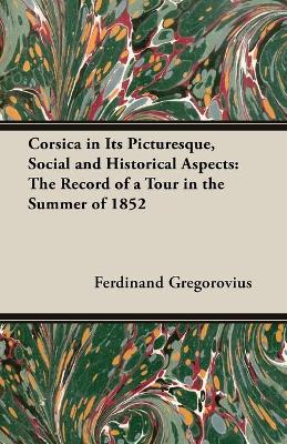 Book cover for Corsica in Its Picturesque, Social and Historical Aspects