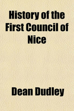 Cover of History of the First Council of Nice; A World's Christian Convention, A.D. 325