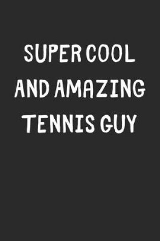 Cover of Super Cool And Amazing Tennis Guy