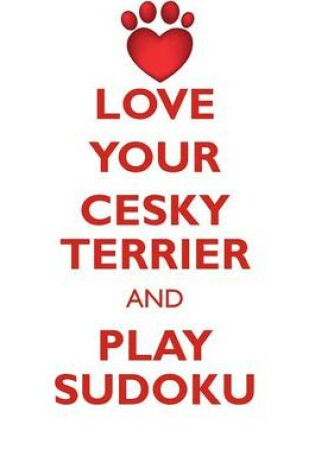 Cover of LOVE YOUR CESKY TERRIER AND PLAY SUDOKU CESKY TERRIER SUDOKU LEVEL 1 of 15