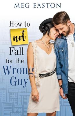 Book cover for How to Not Fall for the Wrong Guy