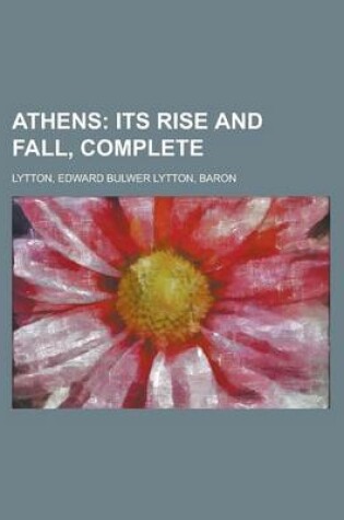 Cover of Athens; Its Rise and Fall, Complete
