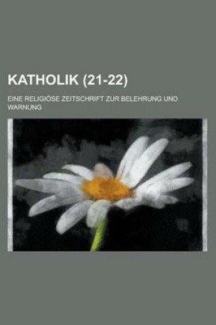 Cover of Katholik (21-22); Eine Religiose Zeitschrift Zur Belehrung Und Warnung