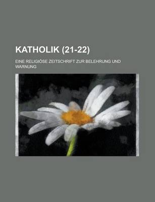 Book cover for Katholik (21-22); Eine Religiose Zeitschrift Zur Belehrung Und Warnung