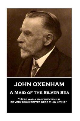 Book cover for John Oxenham - A Maid of the Silver Sea