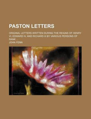 Book cover for Paston Letters; Original Letters Written During the Reigns of Henry VI, Edward IV, and Richard III by Various Persons of Rank